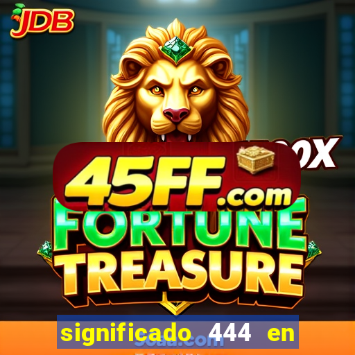 significado 444 en lo espiritual
